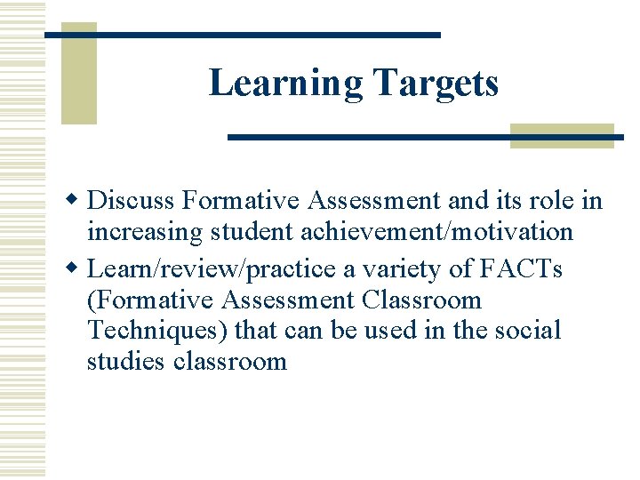 Learning Targets w Discuss Formative Assessment and its role in increasing student achievement/motivation w
