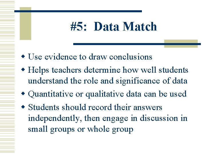#5: Data Match w Use evidence to draw conclusions w Helps teachers determine how