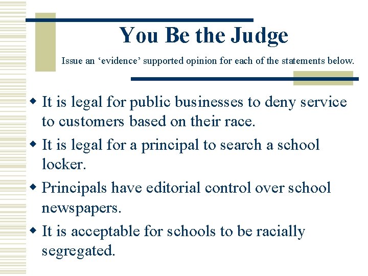 You Be the Judge Issue an ‘evidence’ supported opinion for each of the statements