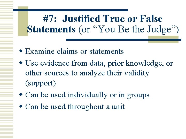 #7: Justified True or False Statements (or “You Be the Judge”) w Examine claims