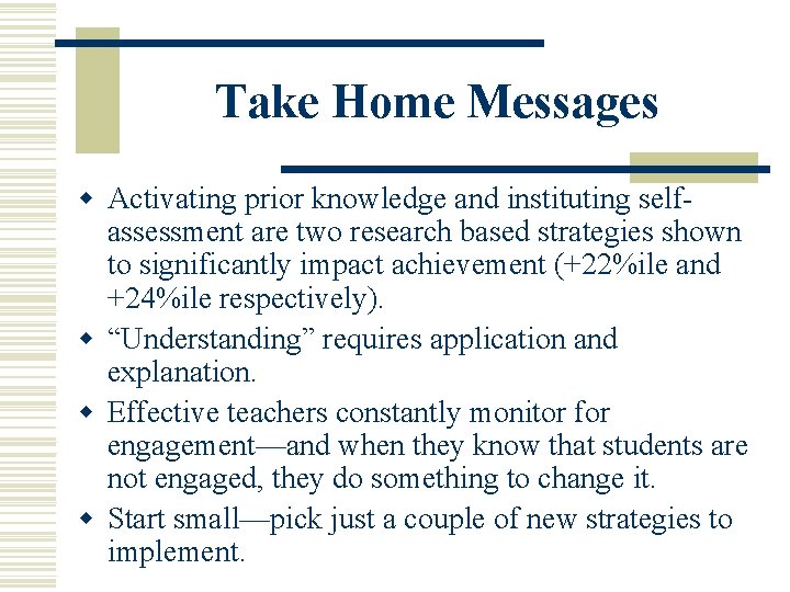Take Home Messages w Activating prior knowledge and instituting selfassessment are two research based