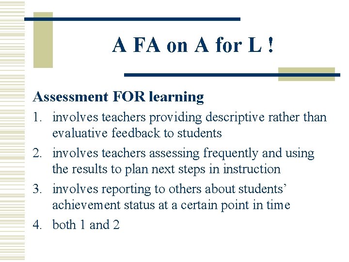 A FA on A for L ! Assessment FOR learning 1. involves teachers providing