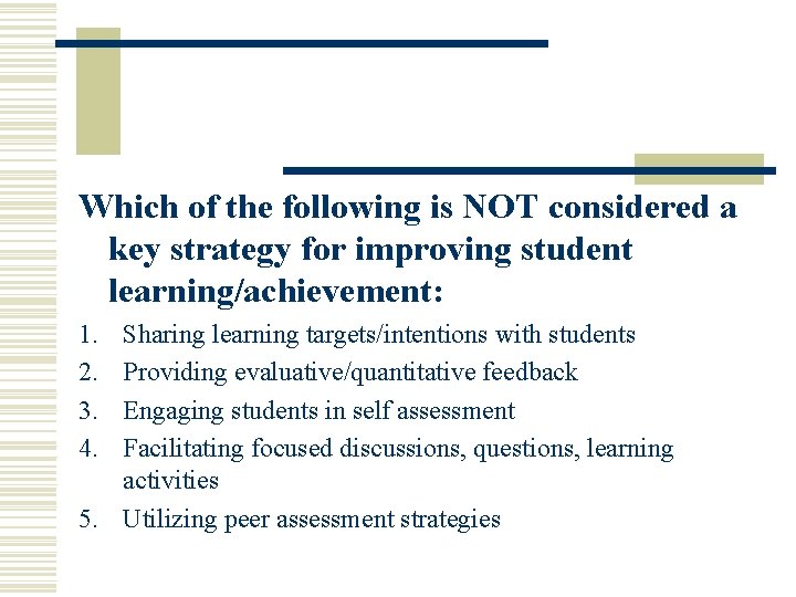 Which of the following is NOT considered a key strategy for improving student learning/achievement: