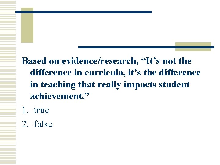 Based on evidence/research, “It’s not the difference in curricula, it’s the difference in teaching