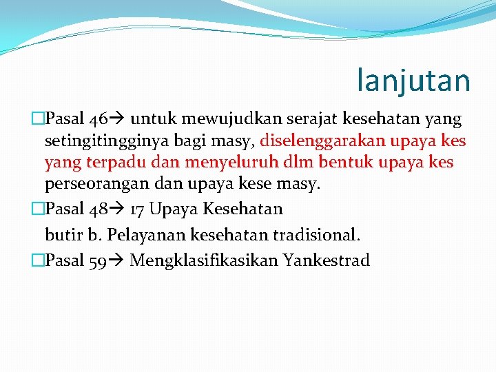 lanjutan �Pasal 46 untuk mewujudkan serajat kesehatan yang setingitingginya bagi masy, diselenggarakan upaya kes