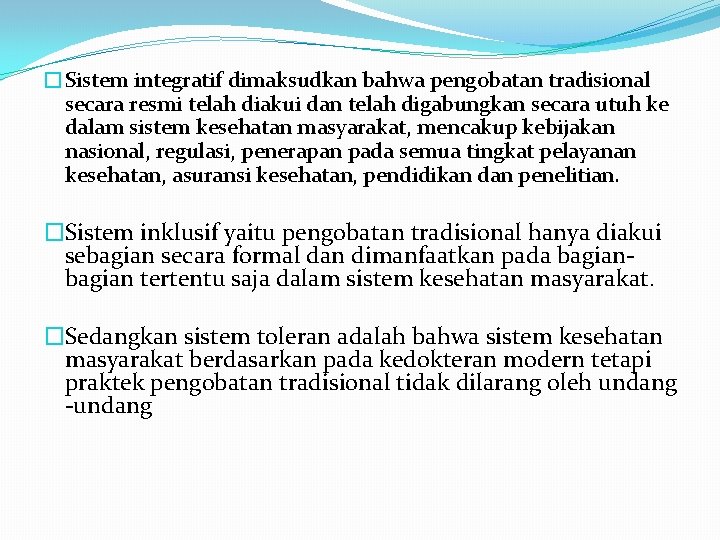 �Sistem integratif dimaksudkan bahwa pengobatan tradisional secara resmi telah diakui dan telah digabungkan secara