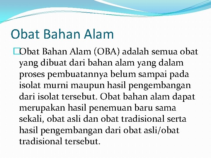 Obat Bahan Alam �Obat Bahan Alam (OBA) adalah semua obat yang dibuat dari bahan