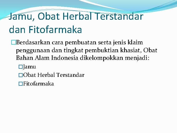 Jamu, Obat Herbal Terstandar dan Fitofarmaka �Berdasarkan cara pembuatan serta jenis klaim penggunaan dan