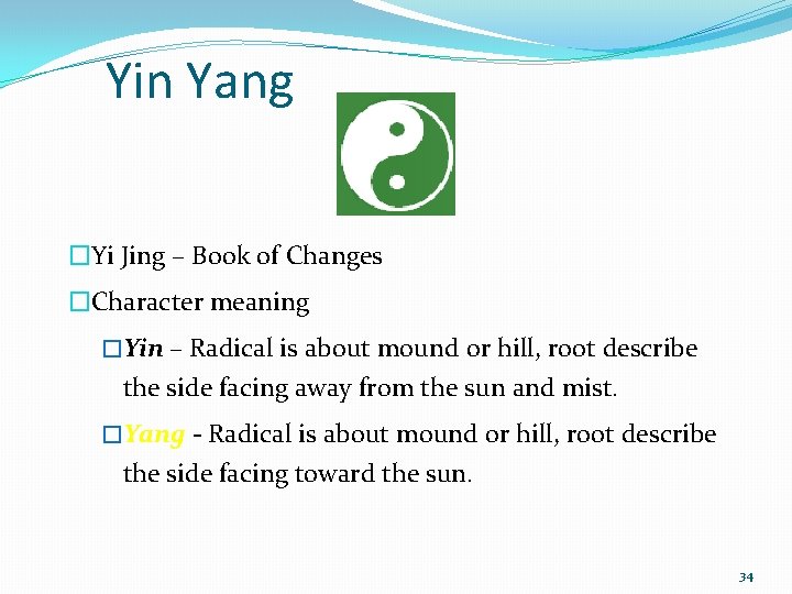 Yin Yang �Yi Jing – Book of Changes �Character meaning �Yin – Radical is