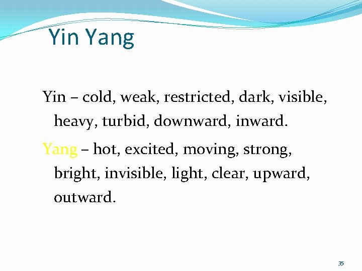 Yin Yang Yin – cold, weak, restricted, dark, visible, heavy, turbid, downward, inward. Yang