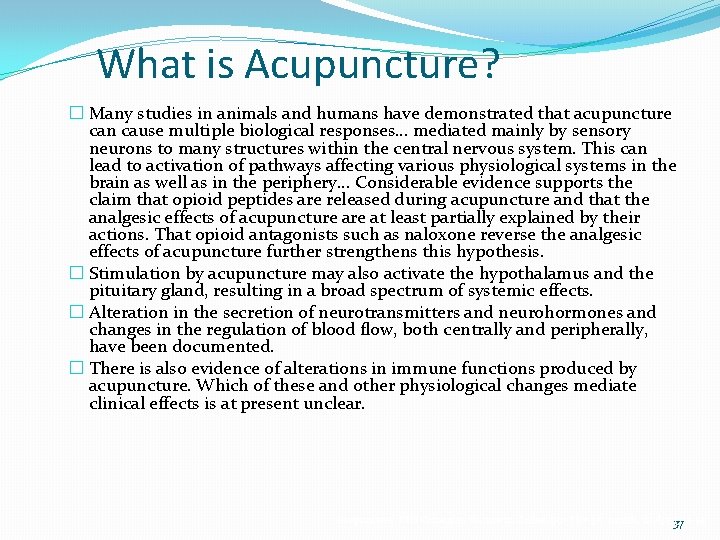 What is Acupuncture? � Many studies in animals and humans have demonstrated that acupuncture