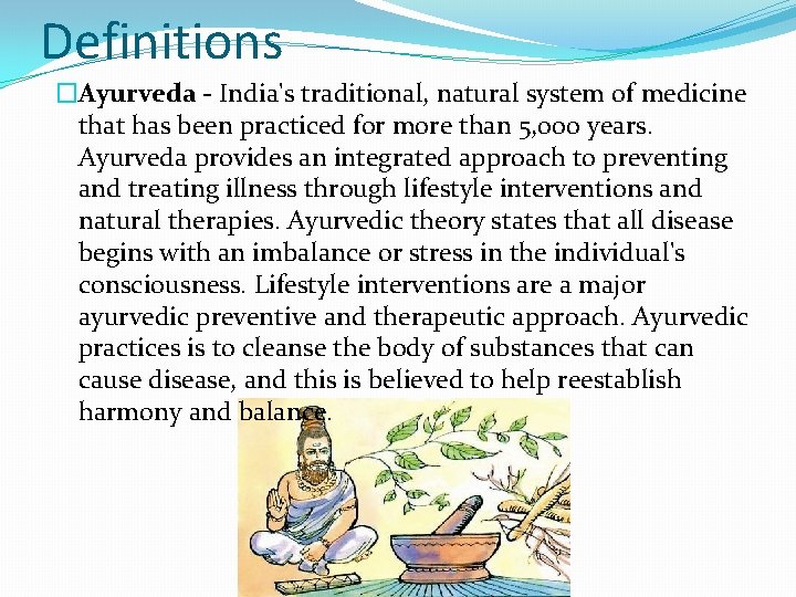 Definitions �Ayurveda - India's traditional, natural system of medicine that has been practiced for