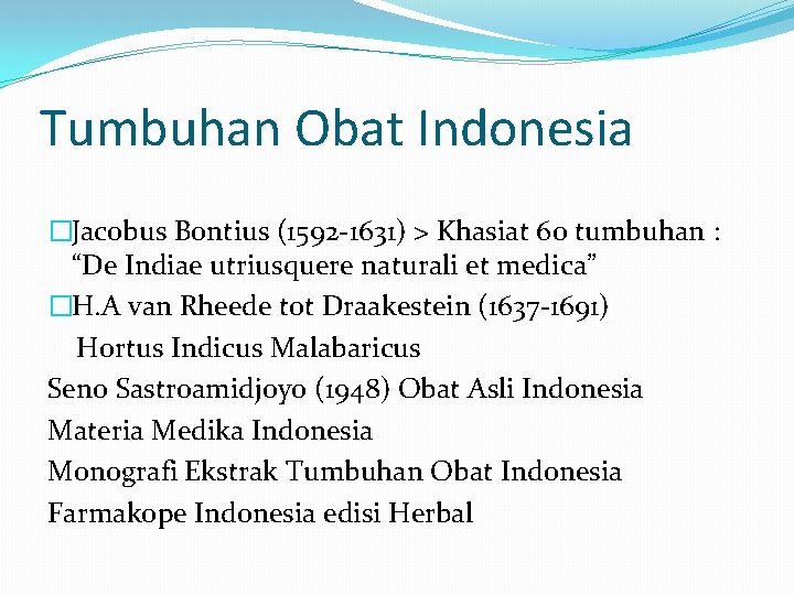 Tumbuhan Obat Indonesia �Jacobus Bontius (1592 -1631) > Khasiat 60 tumbuhan : “De Indiae