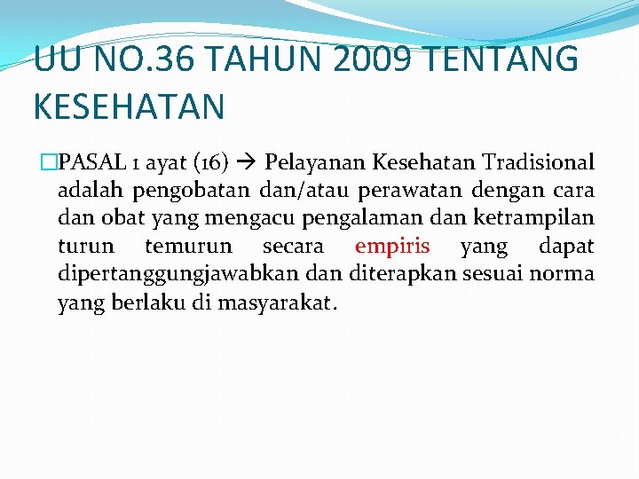 UU NO. 36 TAHUN 2009 TENTANG KESEHATAN �PASAL 1 ayat (16) Pelayanan Kesehatan Tradisional