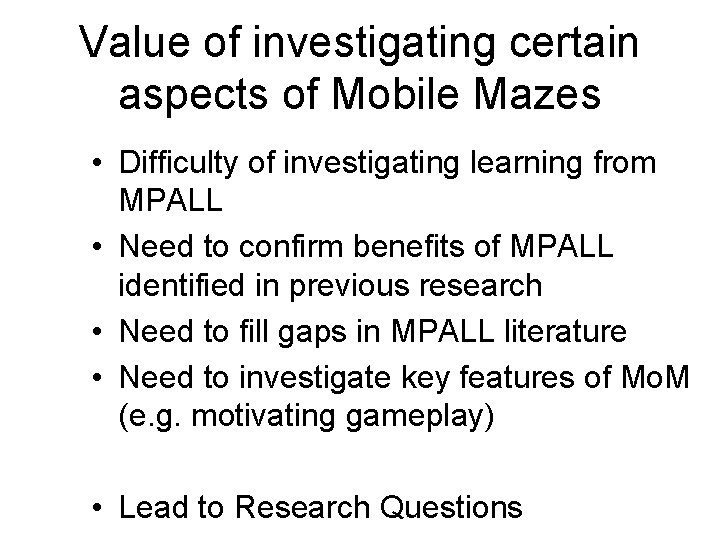 Value of investigating certain aspects of Mobile Mazes • Difficulty of investigating learning from