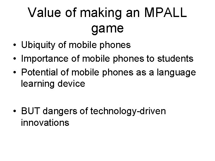 Value of making an MPALL game • Ubiquity of mobile phones • Importance of