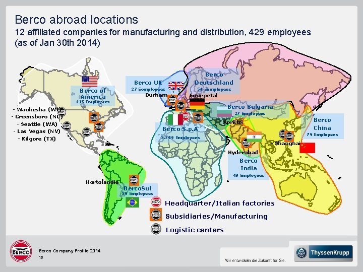 Berco abroad locations 12 affiliated companies for manufacturing and distribution, 429 employees (as of Berco abroad locations 12 affiliated companies for manufacturing and distribution, 429 employees (as of
