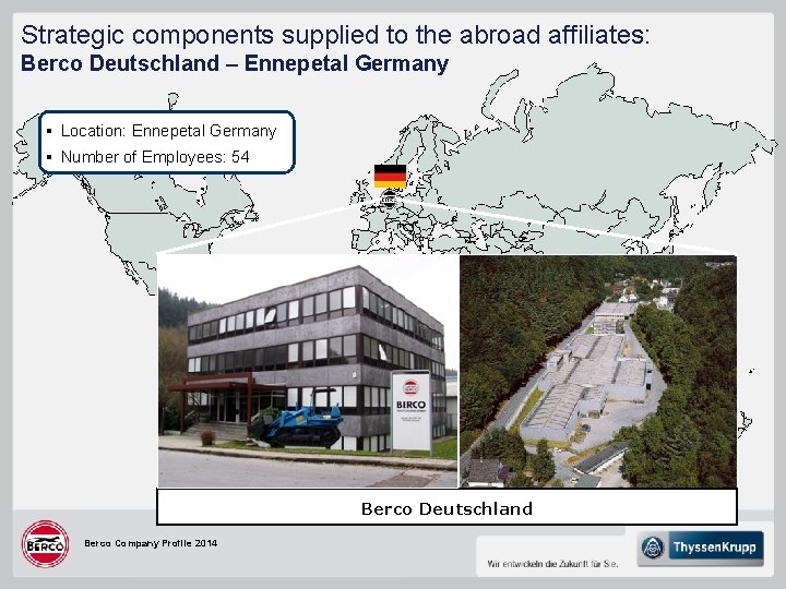 Strategic components supplied to the abroad affiliates: Berco Deutschland – Ennepetal Germany § Location: