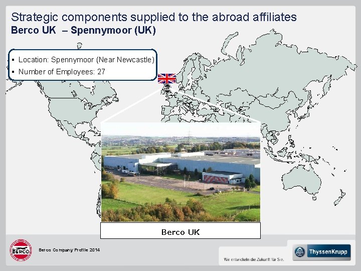 Strategic components supplied to the abroad affiliates Berco UK – Spennymoor (UK) § Location: