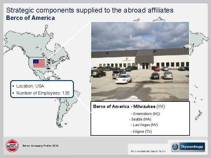 Strategic components supplied to the abroad affiliates Berco of America § Location: USA §