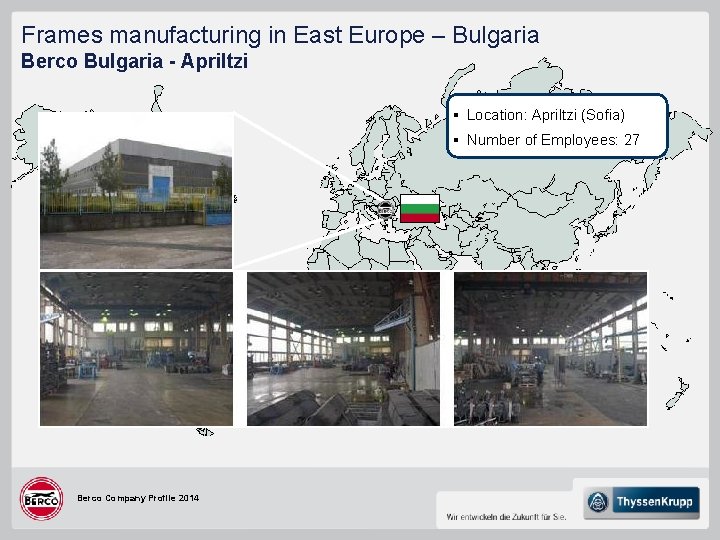 Frames manufacturing in East Europe – Bulgaria Berco Bulgaria - Apriltzi § Location: Apriltzi