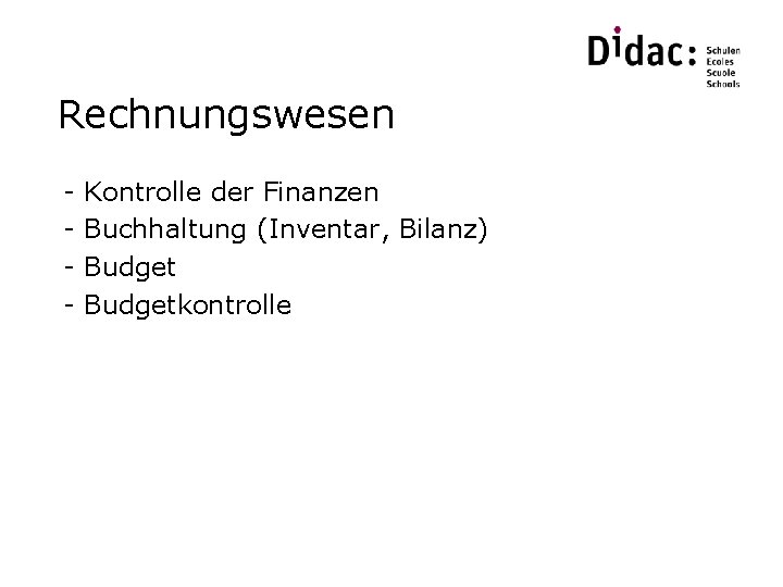 Rechnungswesen - Kontrolle der Finanzen Buchhaltung (Inventar, Bilanz) Budgetkontrolle 