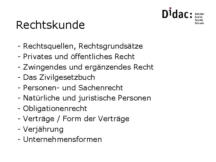 Rechtskunde - Rechtsquellen, Rechtsgrundsätze Privates und öffentliches Recht Zwingendes und ergänzendes Recht Das Zivilgesetzbuch