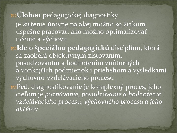  Úlohou pedagogickej diagnostiky je zistenie úrovne na akej možno so žiakom úspešne pracovať,