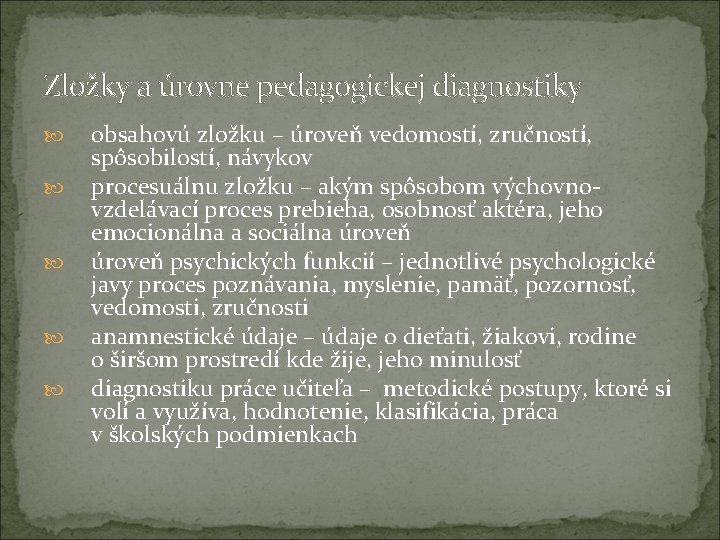 Zložky a úrovne pedagogickej diagnostiky obsahovú zložku – úroveň vedomostí, zručností, spôsobilostí, návykov procesuálnu