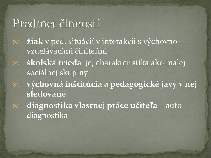 Predmet činnosti žiak v ped. situácií v interakcii s výchovno- vzdelávacími činiteľmi školská trieda