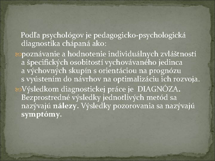  Podľa psychológov je pedagogicko-psychologická diagnostika chápaná ako: poznávanie a hodnotenie individuálnych zvláštností a