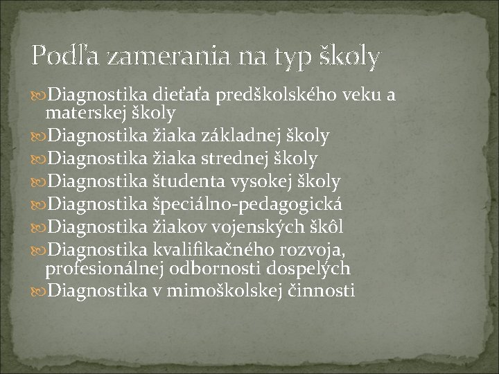 Podľa zamerania na typ školy Diagnostika dieťaťa predškolského veku a materskej školy Diagnostika žiaka