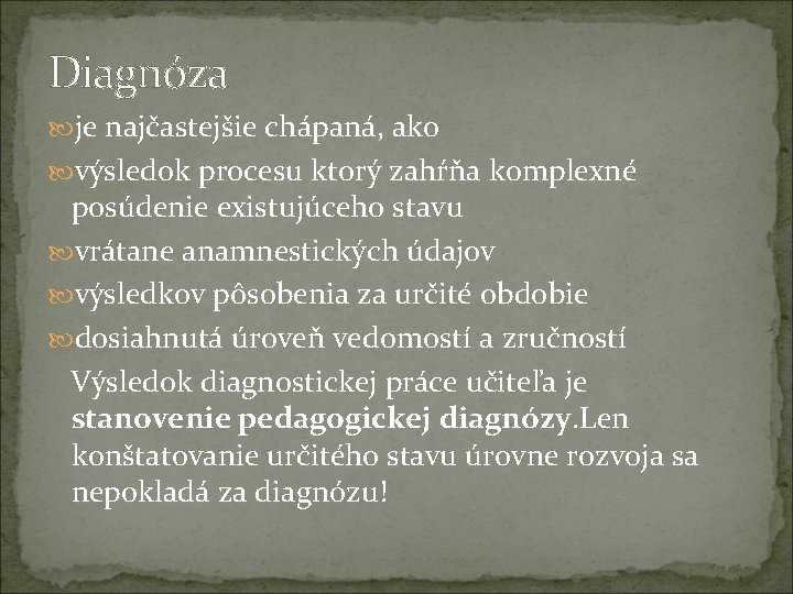 Diagnóza je najčastejšie chápaná, ako výsledok procesu ktorý zahŕňa komplexné posúdenie existujúceho stavu vrátane