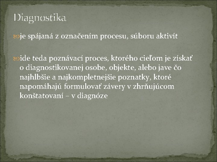 Diagnostika je spájaná z označením procesu, súboru aktivít ide teda poznávací proces, ktorého cieľom