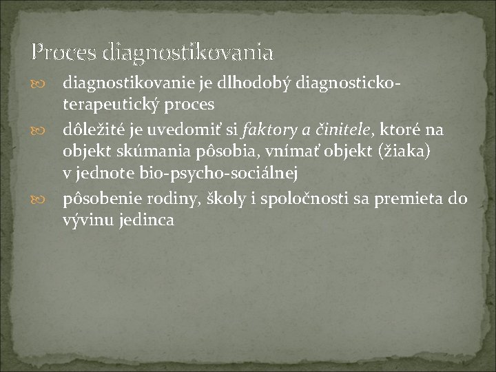 Proces diagnostikovania diagnostikovanie je dlhodobý diagnostickoterapeutický proces dôležité je uvedomiť si faktory a činitele,