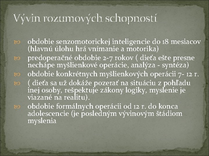 Vývin rozumových schopností obdobie senzomotorickej inteligencie do 18 mesiacov (hlavnú úlohu hrá vnímanie a