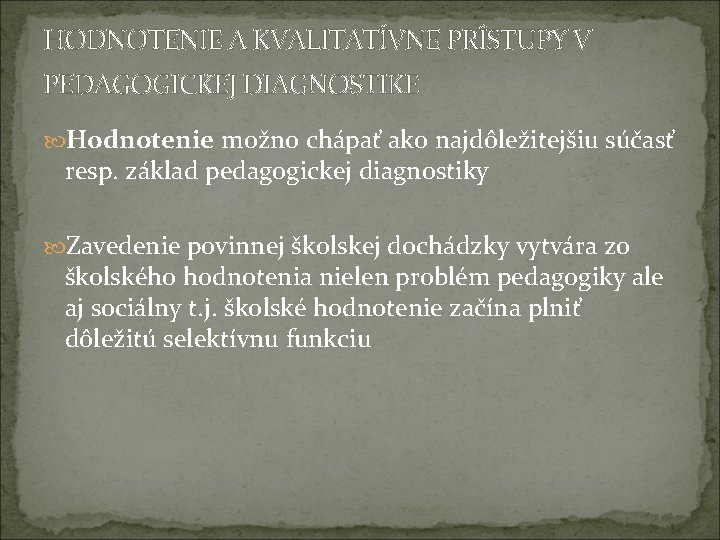 HODNOTENIE A KVALITATÍVNE PRÍSTUPY V PEDAGOGICKEJ DIAGNOSTIKE Hodnotenie možno chápať ako najdôležitejšiu súčasť resp.