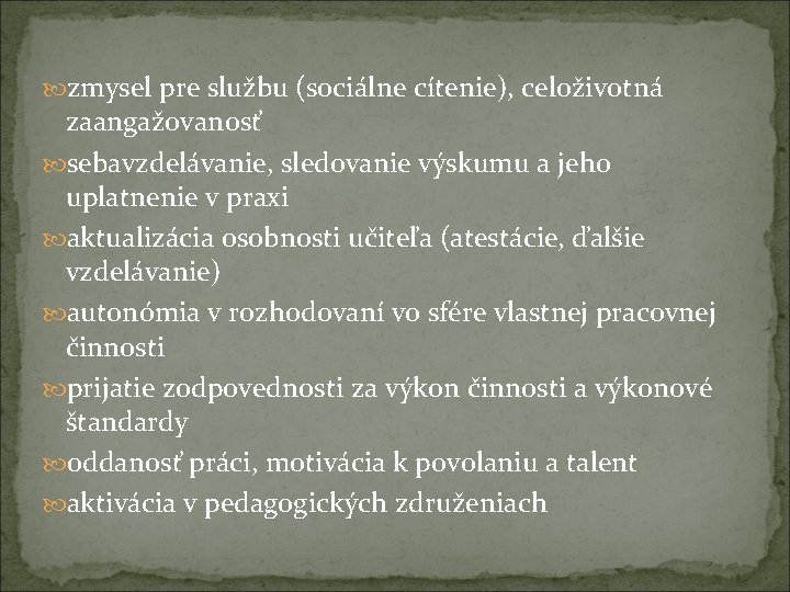  zmysel pre službu (sociálne cítenie), celoživotná zaangažovanosť sebavzdelávanie, sledovanie výskumu a jeho uplatnenie
