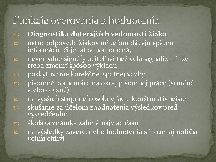 Funkcie overovania a hodnotenia Diagnostika doterajších vedomostí žiaka ústne odpovede žiakov učiteľom dávajú spätnú