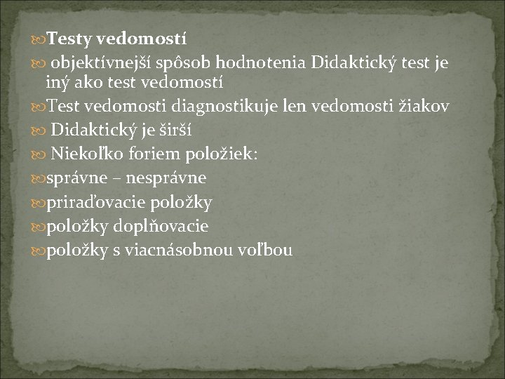  Testy vedomostí objektívnejší spôsob hodnotenia Didaktický test je iný ako test vedomostí Test