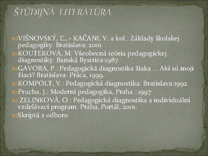  ŠTÚDIJNÁ LITERATÚRA VIŠNOVSKÝ, Ľ. , - KAČANI, V. a kol. : Základy školskej