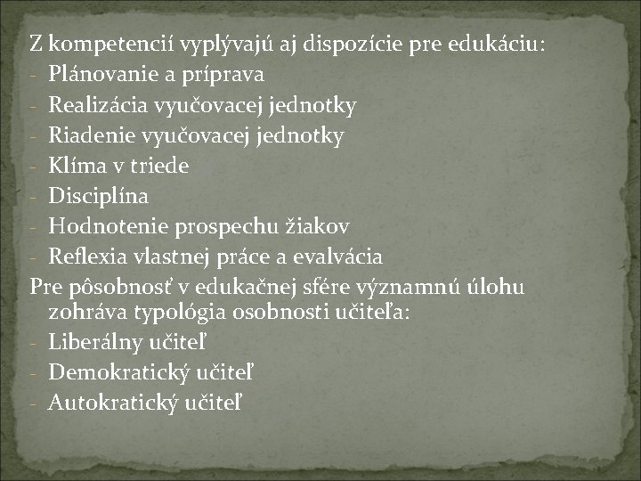 Z kompetencií vyplývajú aj dispozície pre edukáciu: - Plánovanie a príprava - Realizácia vyučovacej