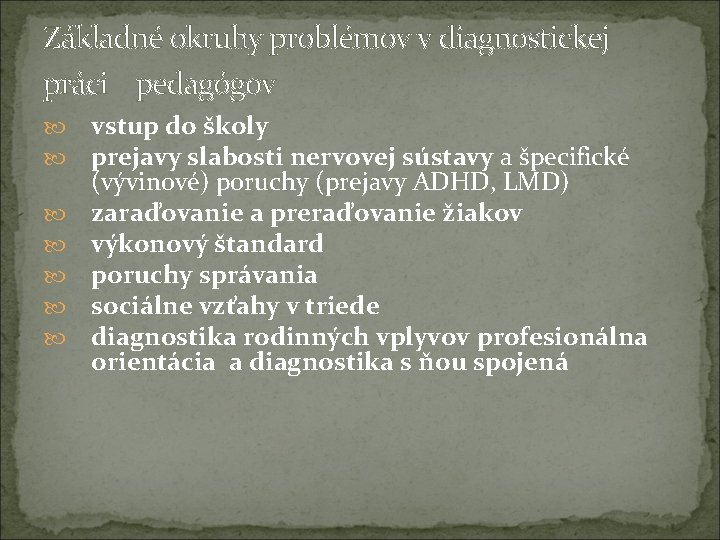 Základné okruhy problémov v diagnostickej práci pedagógov vstup do školy prejavy slabosti nervovej sústavy