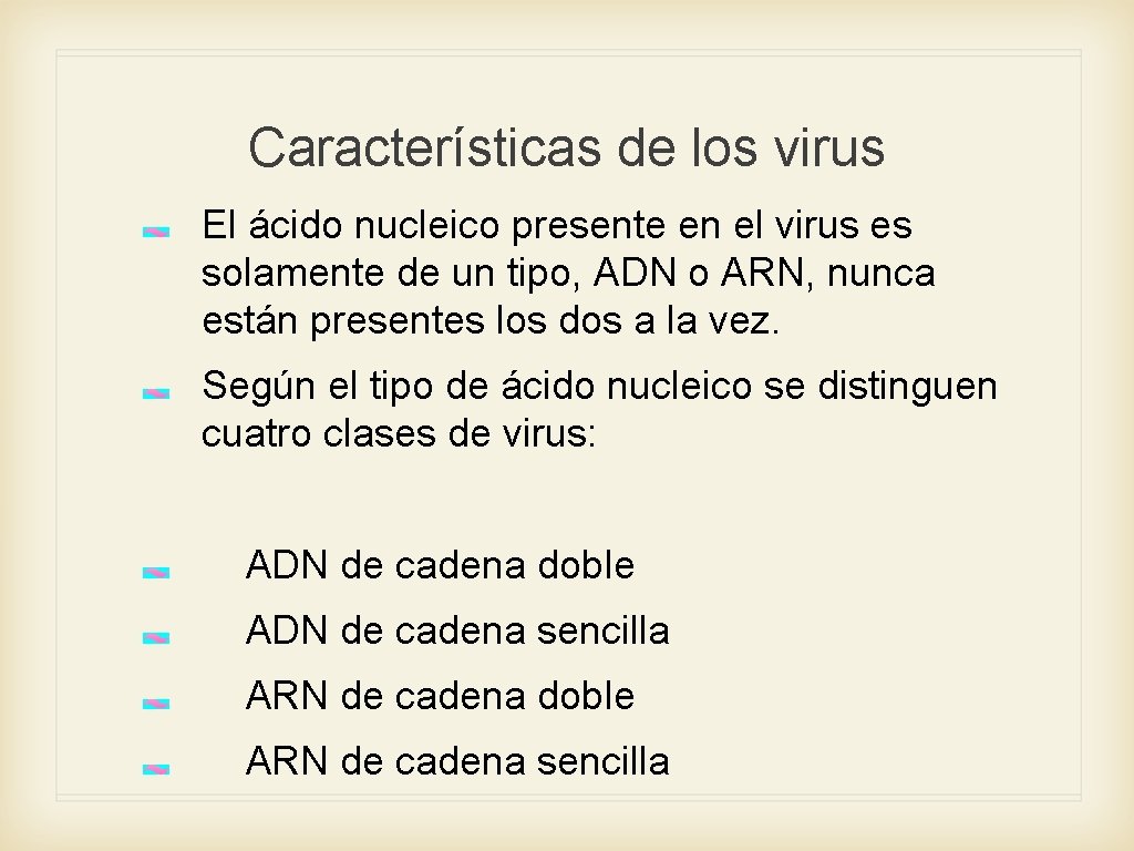 Características de los virus El ácido nucleico presente en el virus es solamente de