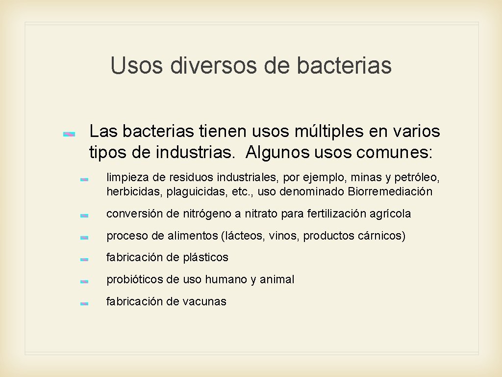 Usos diversos de bacterias Las bacterias tienen usos múltiples en varios tipos de industrias.