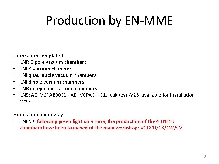 Production by EN-MME Fabrication completed • LNR Dipole vacuum chambers • LNI Y-vacuum chamber