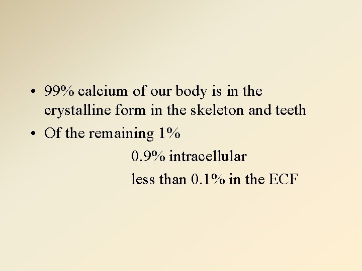 • 99% calcium of our body is in the crystalline form in the