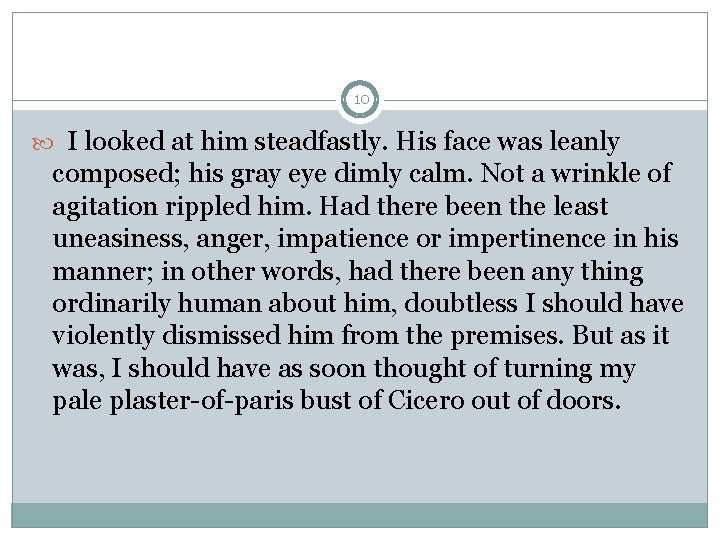 10 I looked at him steadfastly. His face was leanly composed; his gray eye
