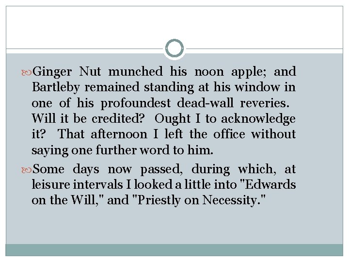  Ginger Nut munched his noon apple; and Bartleby remained standing at his window