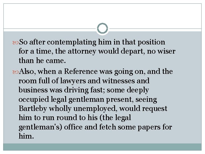  So after contemplating him in that position for a time, the attorney would